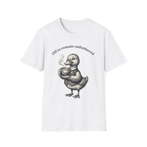 Cute Duck Drinking Tea T shirt - off to remain unbothered